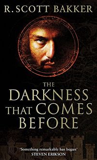 The Darkness That Comes Before: Book 1 of the Prince of Nothing