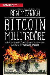 Bitcoin-Milliardre: Eine wahre Geschichte ber Genie, Verrat und Genugtuung (German Edition)