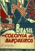 Brasil: Colnia de Banqueiros