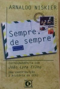 Sempre  De Sempre : Correspondncia Com Joo Lyra Filho - Uma Contribuio  Histria Da Uerj