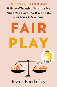 Fair Play: A Game-Changing Solution for When You Have Too Much to Do (and More Life to Live) (English Edition)