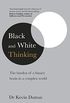 Black and White Thinking: The burden of a binary brain in a complex world (English Edition)