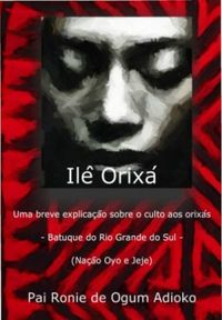 Il Orix: uma breve explicao sobre o culto aos orixs