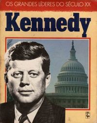 Os grandes lderes do sculo XX:  Kennedy