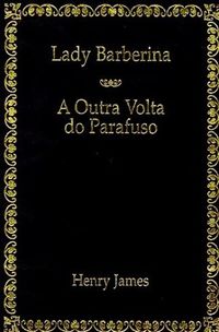 Lady Barberina / A Outra Volta do Parafuso (Obras-Primas 45)