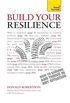 Build Your Resilience: Teach Yourself                                            How to Survive and Thrive in Any Situation
