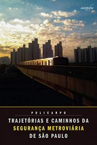 Trajetrias e caminhos da segurana metroviria de So Paulo