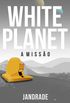 WHITE PLANET: A Misso