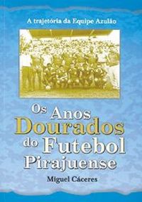 Os anos dourados do futebol pirajuense