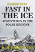 Fast in the Ice Adventures in the Polar Regions (Classics To Go) (English Edition)
