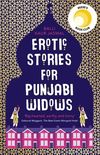 Erotic Stories for Punjabi Widows: A hilarious and heartwarming novel