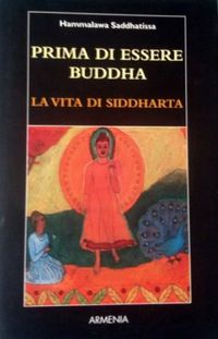 La vita di Siddharta : Prima di essere Buddha