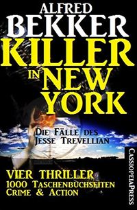 Die Flle des Jesse Trevellian - Killer in New York: Vier Alfred Bekker Thriller in einem Band  1000 Taschenbuchseiten Crime & Action (German Edition)