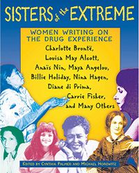Sisters of the Extreme: Women Writing on the Drug Experience: <BR>Charlotte Bront, Louisa May Alcott, Anas Nin, Maya Angelou, Billie Holiday, Nina ... Fisher, and Many Others (English Edition)