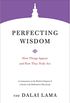 Perfecting Wisdom: How Things Appear and How They Truly Are (Core Teachings of Dalai Lama) (English Edition)