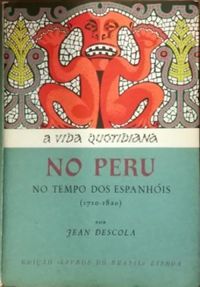 A Vida Quotidiana no Peru no Tempo dos Espanhis, 1710-1820