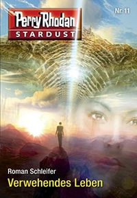 Stardust 11: Verwehendes Leben: Perry Rhodan Miniserie (Perry Rhodan-Stardust) (German Edition)