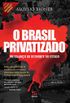 O Brasil privatizado: Um balano do desmonte do Estado (Histria Agora)