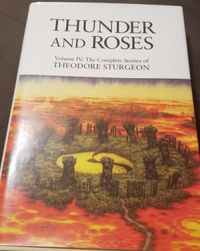 Thunder and Roses Volume IV: The Complete Stories of Theodore Sturgeon