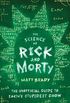 The Science of Rick and Morty: The Unofficial Guide to Earth