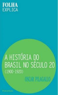 A Histria do Brasil no Sculo 20 (1900-1920)