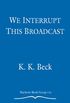 We Interrupt This Broadcast (English Edition)