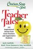 Chicken Soup for the Soul: Teacher Tales: 101 Inspirational Stories from Great Teachers and Appreciative Students (English Edition)