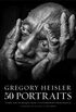 Gregory Heisler: 50 Portraits: Stories and Techniques from a Photographer
