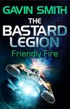 The Bastard Legion: Friendly Fire: Book 2 (English Edition)