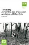 Tarkovsky - A memria das origens em Nostalgia e O sacrifcio