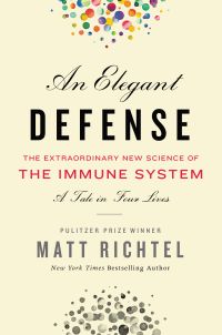 Elegant Defense, An: The Extraordinary New Science of the Immune System: A Tale in Four Lives
