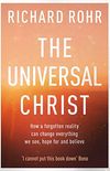 The Universal Christ: How a Forgotten Reality Can Change Everything We See, Hope For and Believe (English Edition)
