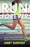 Run Forever: Your Complete Guide to Healthy Lifetime Running (English Edition)