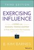 Exercising Influence: A Guide for Making Things Happen at Work, at Home, and in Your Community (English Edition)