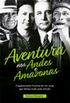 Aventuras nos Andes e Amazonas