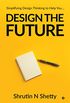 Design the Future: Simplifying Design Thinking to Help You (English Edition)