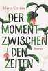 Der Moment zwischen den Zeiten: Roman (German Edition)