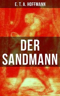 Der Sandmann: Fantasy-Geschichte und ein Gothic Klassiker aus dem Zyklus Nachtstcke (German Edition)