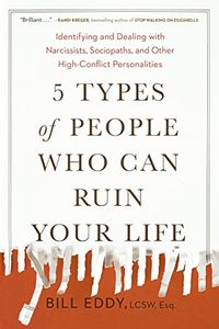 5 Types of People Who Can Ruin Your Life: Identifying and Dealing with Narcissists, Sociopaths, and Other High-Conflict  Personalities (English Edition)