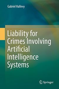 Liability for Crimes Involving Artificial Intelligence Systems (English Edition)