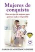 Mujeres de conquista: Hay un tipo de mujeres para quienes nada es imposible (Spanish Edition)