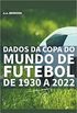 Dados da Copa do Mundo de Futebol de 1930 a 2022