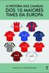 A Histria das Camisas dos 10 Maiores Times da Europa