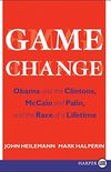 Game Change: Obama and the Clintons, McCain and Palin, and the Race of a Lifetime