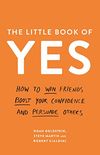 The Little Book of Yes: How to win friends, boost your confidence and persuade others (English Edition)