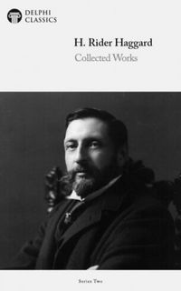 Delphi Works of H. Rider Haggard (Illustrated)