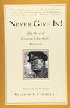 Never Give In!: The Best of Winston Churchill