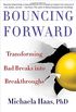 Bouncing Forward: Transforming Bad Breaks into Breakthroughs