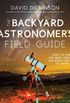 The Backyard Astronomers Field Guide: How to Find the Best Objects the Night Sky has to Offer (English Edition)