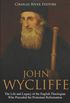 John Wycliffe: The Life and Legacy of the English Theologian Who Preceded the Protestant Reformation